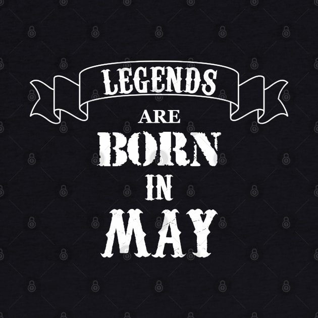 Legends Are Born In May by Dreamteebox